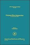 Polymer Flow Interaction: La Jolla Institute 1985 (AIP Conference Proceedings, 137)