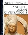 Encyclopedia of Ancient Asian Civilizations Encyclopedia of Ancient Asian Civilizations
