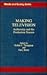 Making Television: Authorship and the Production Process (Media and Society Series)