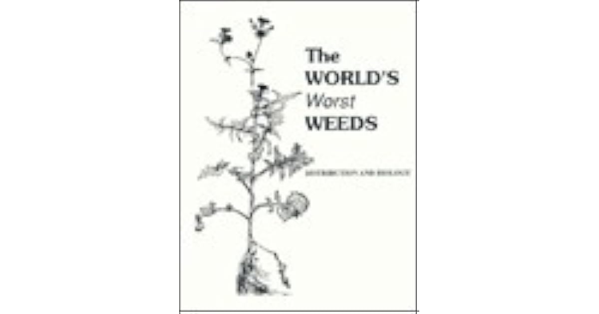 The World's Worst Weeds Distribution and Biology by Leroy G. Holm