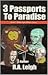 3 Passports to Paradise by R. Leigh