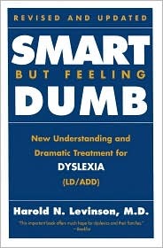 Smart But Feeling Dumb: New Understanding and Dramatic Treatment for Dyslexia (LD/ADD)