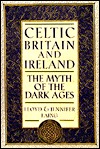 Celtic Britain and Ireland, AD 200-800: The Myth of the Dark Ages (Hardcover)