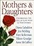 Mothers and Daughters: Celebrating the Gift of Love with 12 New Stories