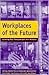 Workplaces of the Future (Critical Perspectives on Work and Organisations, 2)