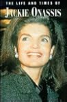 The Life and Times of Jackie Onassis The Life and Times of Jackie Onassis