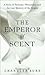 The Emperor of Scent by Chandler Burr