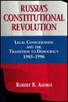 Russia's Constitutional Revolution: Legal Consciousness and the Transition to Democracy, 1985–1996 (Paperback)