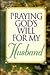 Praying God's Will for My Husband