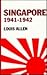 Singapore 1941-1942 by Allen Louis