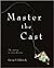 Master the Cast  by George V. Roberts