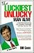 The Luckiest Unlucky Man Alive: A Wild Ride Overcoming Life's Greatest Challenges-And How You Can Too!