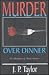 Murder Over Dinner and Othe...