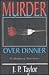 Murder Over Dinner and Other Stories by J.P. Taylor