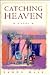 Catching Heaven