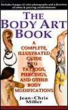 The Body Art Book : A Complete, Illustrated Guide to Tattoos, Piercings, and Other Body Modifications (Paperback)
