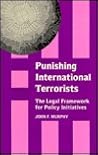 Punishing International Terrorists: The Legal Framework for Policy Initiatives