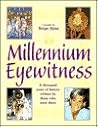 Millennium Eyewitness: A Thousand Years of History Written by Those Who Were There