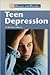 Diseases and Disorders - Teen Depression