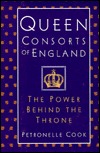 Queen Consorts of England: The Power Behind the Throne (Hardcover)