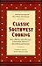 Classic Southwest Cooking: Over 200 Succulent Recipes Celebrating America's Great Regional Cuisine