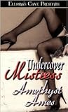 Undercover Mistress by Amethyst Ames Undercover Mistress by Amethyst Ames