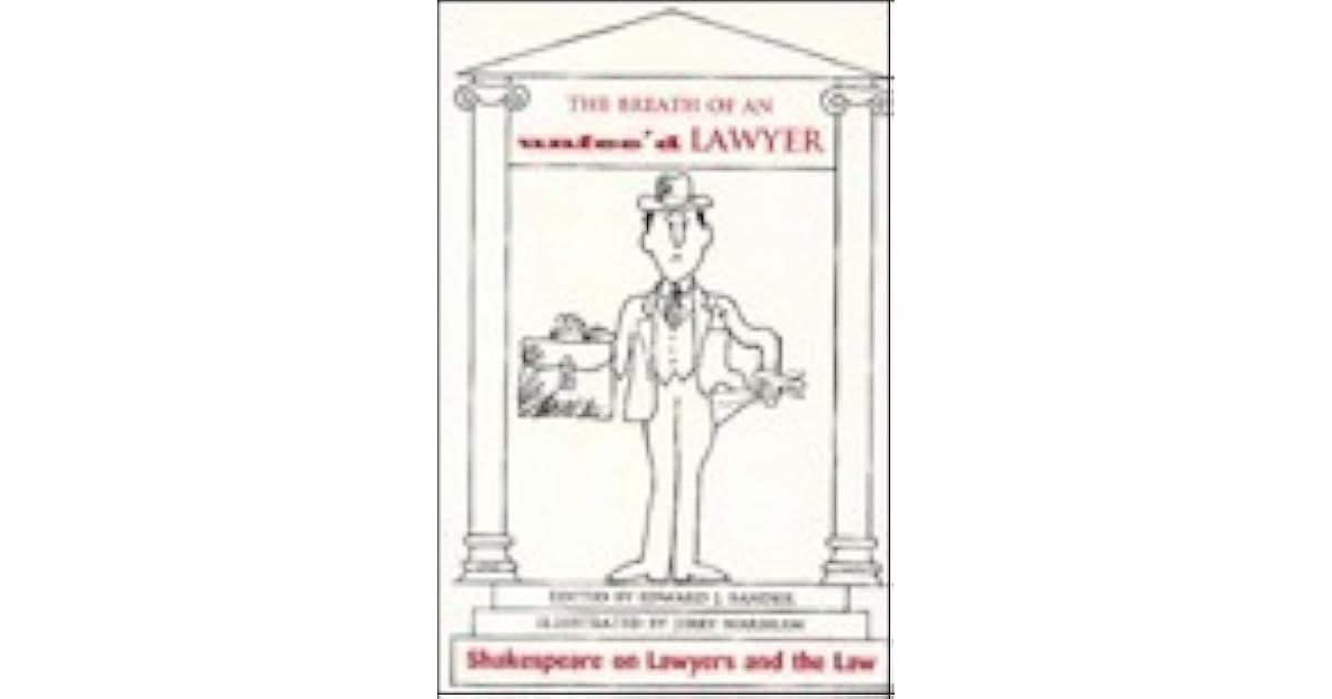 The Breath of an Unfeed Lawyer: Shakespeare on Lawyers and the Law by