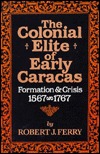The Colonial Elite of Early Caracas: Formation and Crisis, 1567-1767 (Hardcover)