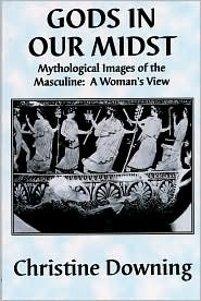 Gods in Our Midst: Mythological Images of the Masculine: A Woman's View (Paperback)