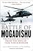 The Battle of Mogadishu: Firsthand Accounts from the Men of Task Force Ranger