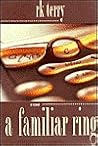 A Familiar Ring by Roger Terry A Familiar Ring by Roger Terry