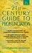 21ST Century Guide to Pronunciation (The 21st Century Reference)