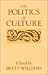 POLITS OF CULTURE by Brett  Williams