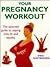Your Pregnancy Workout: The...