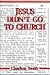 Jesus Didn't Go to Church by Charlton Smith Jesus Didn't Go to Church by Charlton Smith