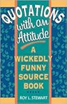 Quotations With an Attitude: A Wickedly Funny Source Book