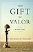 The Gift of Valor: A War Story