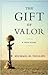 The Gift of Valor by Michael M. Phillips