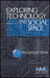 Exploring Technology and Social Space (New Media Cultures)