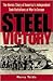 Steel Victory: The Heroic S...