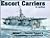 Escort Carriers in Action - Warships No. 9