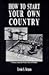 How to Start Your Own Country by Erwin S. Strauss How to Start Your Own Country by Erwin S. Strauss