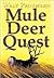 Mule Deer Quest: Thirty-Five Years of Observation and Hunting Mule Deer from Sonora to Saskatchewan
