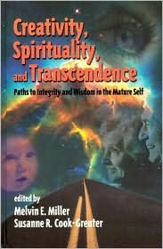 Creativity, Spirituality, and Transcendence: Paths to Integrity and Wisdom in the Mature Self (Publications in Creativity Research)