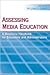 Assessing Media Education: A Resource Handbook for Educators and Administrators (Routledge Communication Series)