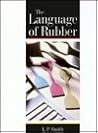 The Language of Rubber: An Introduction to the Specification and Testing of Elastomers The Language of Rubber: An Introduction to the Specification and Testing of Elastomers