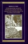 Contesting Space: Power Relationships and the Urban Built Environment in Colonial Singapore (South-East Asian Social Science Monographs)