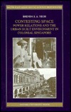 Contesting Space: Power Relationships and the Urban Built Environment in Colonial Singapore (South-East Asian Social Science Monographs)