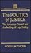 The Politics of Justice: Attorney General and the Making of Government Legal Policy (American Political Institutions and Public Policy)