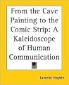 From the Cave Painting to the Comic Strip: A Kaleidoscope of Human Communication From the Cave Painting to the Comic Strip: A Kaleidoscope of Human Communication